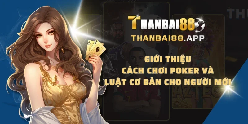 Giới thiệu cách chơi Poker và luật cơ bản cho người mới