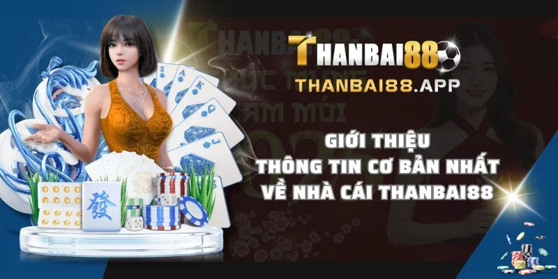 Giới thiệu thông tin cơ bản nhất về nhà cái THANBAI88