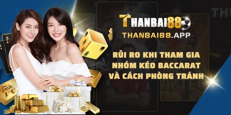 Rủi ro khi tham gia nhóm kéo Baccarat và cách phòng tránh